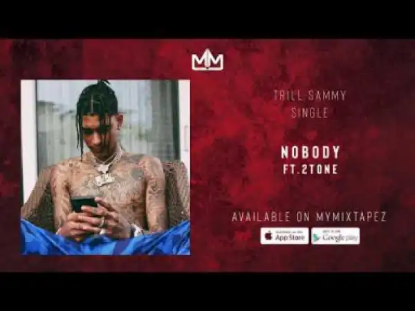 Trill Sammy - Nobody Ft.  2Tone